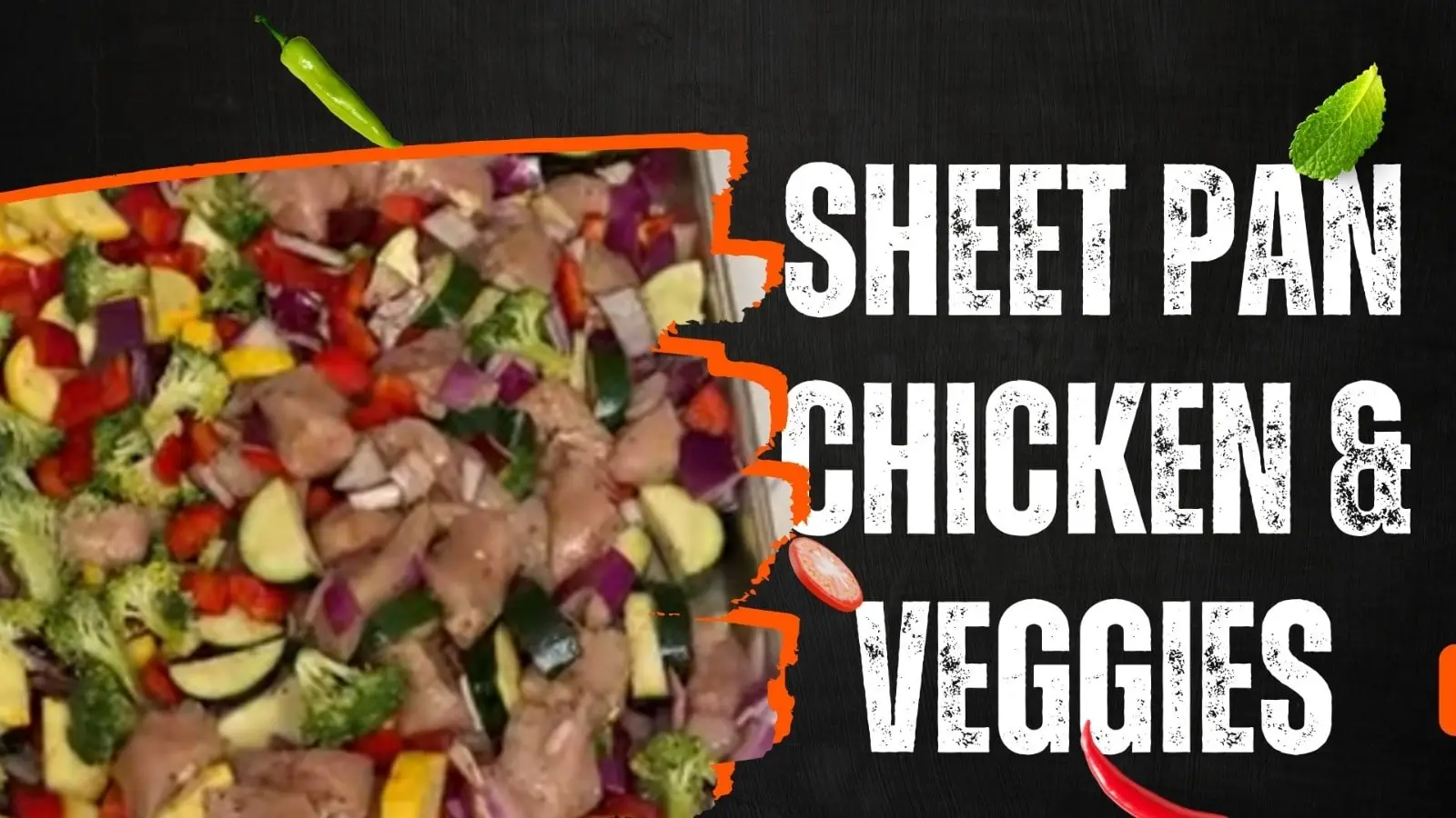 Image with a dark background and an orange graphic overlay on the left, displaying the title: "SHEET PAN CHICKEN & VEGGIES". The left side shows raw, chopped chicken pieces and colorful mixed vegetables (broccoli, zucchini, red onion, bell peppers) spread on a sheet pan, ready to be cooked.