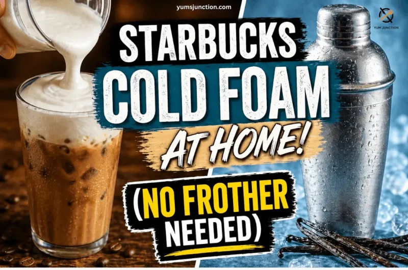 A Yum Junction promotional graphic with the text "Starbucks Cold Foam at Home! (No Frother Needed)". The image shows thick white foam being poured from a jar into iced coffee, next to a silver cocktail shaker and vanilla beans.